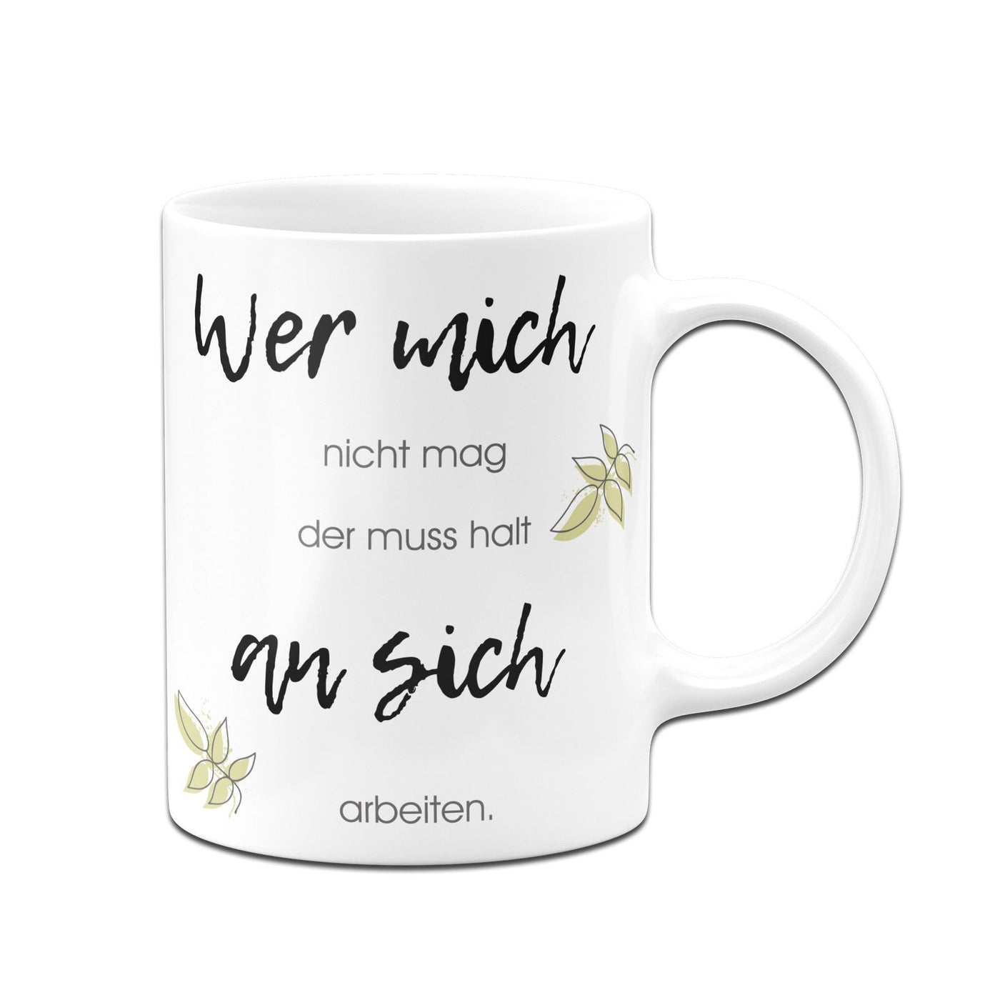 Bild: Tasse - Wer mich nicht mag der muss halt an sich arbeiten Geschenkidee