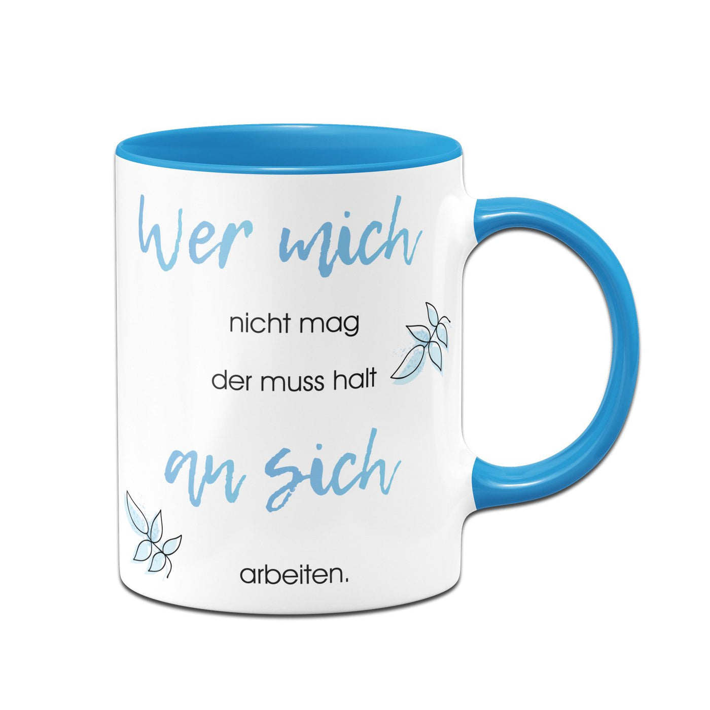 Bild: Tasse - Wer mich nicht mag der muss halt an sich arbeiten Geschenkidee