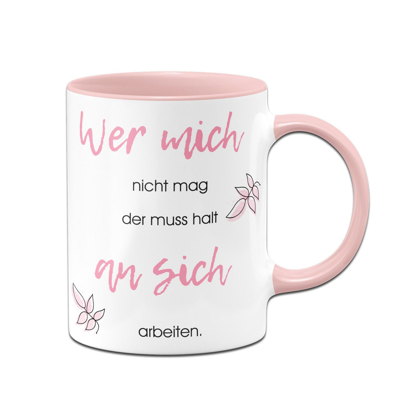 Bild: Tasse - Wer mich nicht mag der muss halt an sich arbeiten Geschenkidee