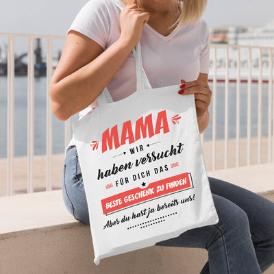 Bild: Baumwolltasche - Mama wir haben versucht für Dich das beste Geschenk zu finden. Aber Du hast ja bereits uns! Geschenkidee