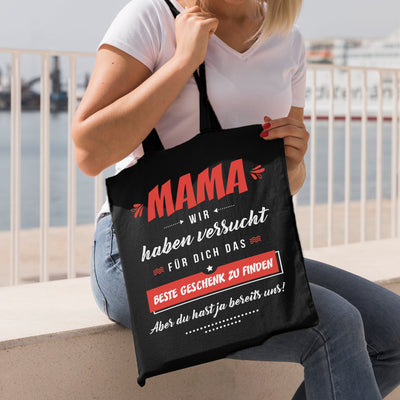 Bild: Baumwolltasche - Mama wir haben versucht für Dich das beste Geschenk zu finden. Aber Du hast ja bereits uns! Geschenkidee