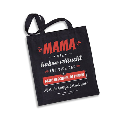 Bild: Baumwolltasche - Mama wir haben versucht für Dich das beste Geschenk zu finden. Aber Du hast ja bereits uns! Geschenkidee