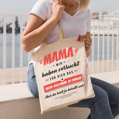 Bild: Baumwolltasche - Mama wir haben versucht für Dich das beste Geschenk zu finden. Aber Du hast ja bereits uns! Geschenkidee