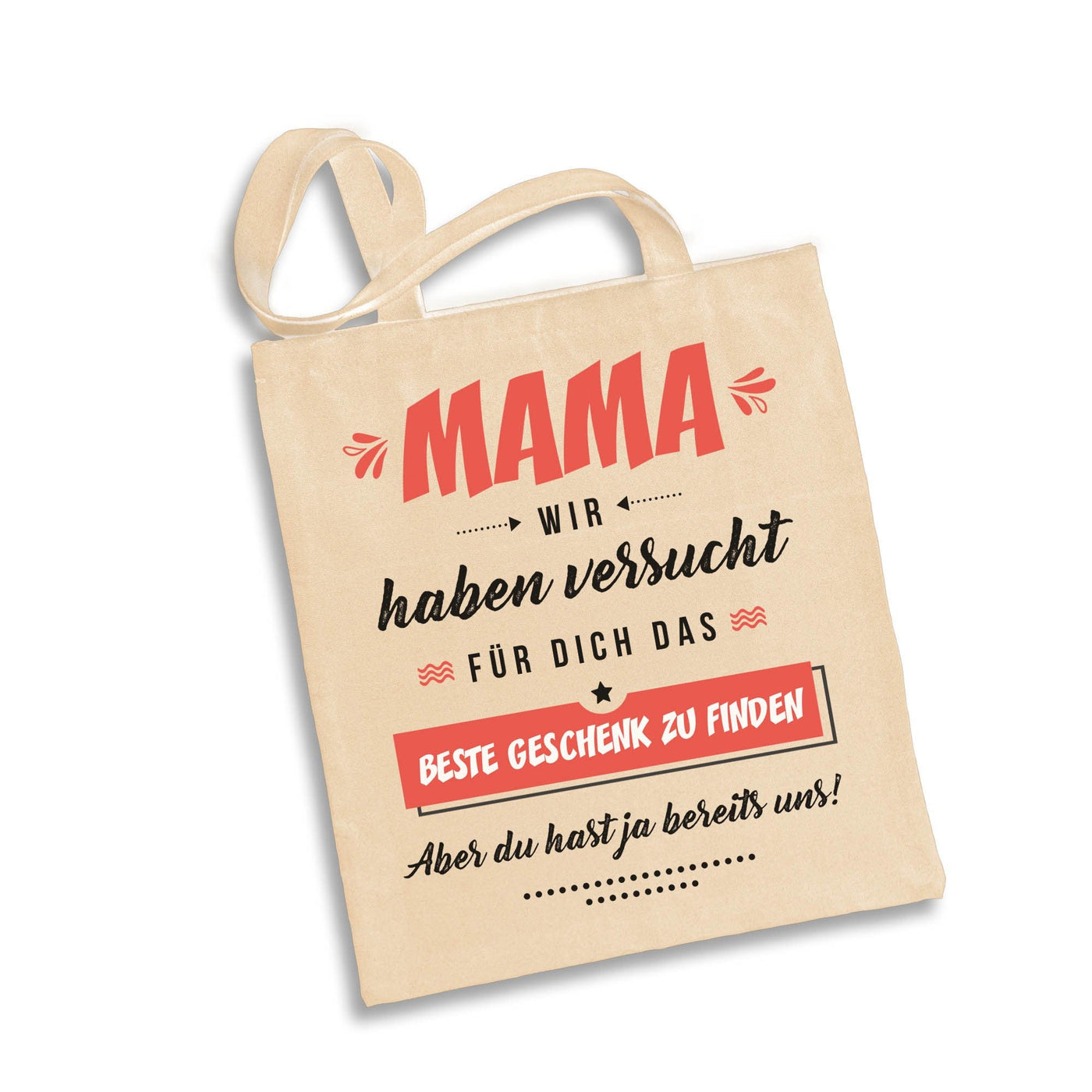 Bild: Baumwolltasche - Mama wir haben versucht für Dich das beste Geschenk zu finden. Aber Du hast ja bereits uns! Geschenkidee