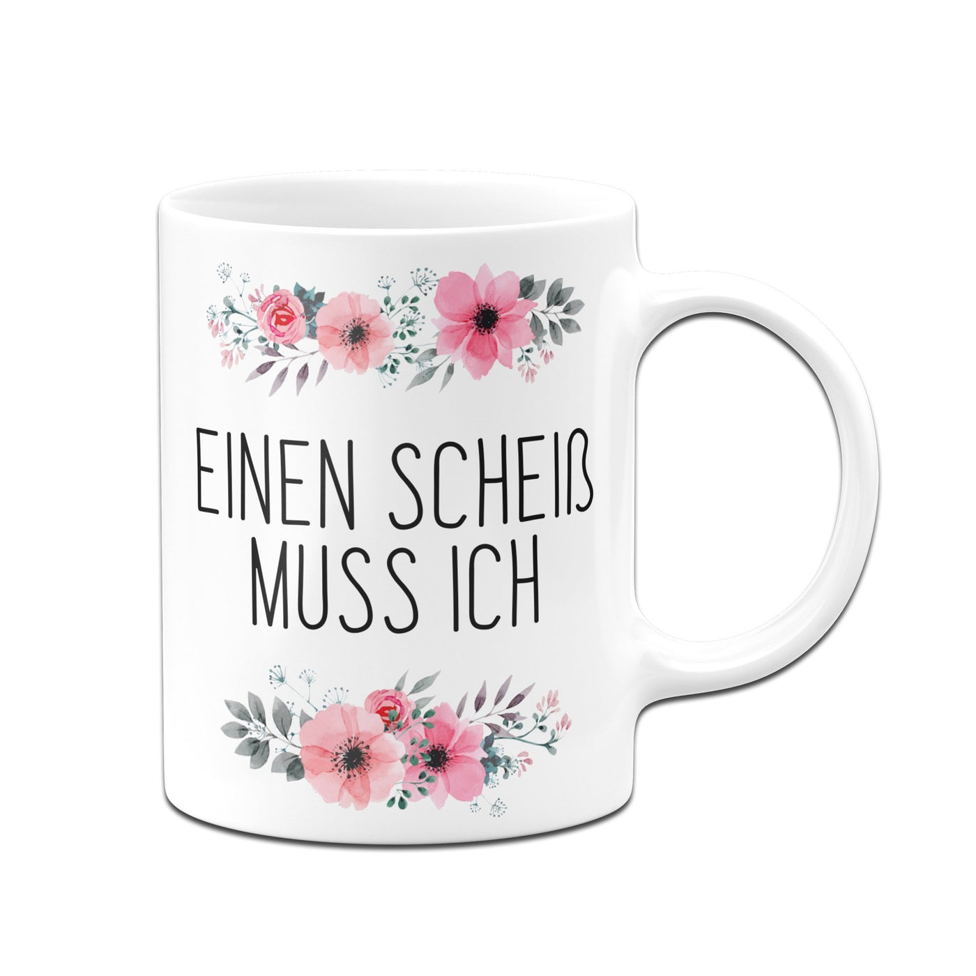 Bild: Tasse - Einen Scheiß muss ich - blumig Geschenkidee