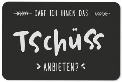 Bild: Fußmatte - Darf ich Ihnen das Tschüss anbieten Geschenkidee