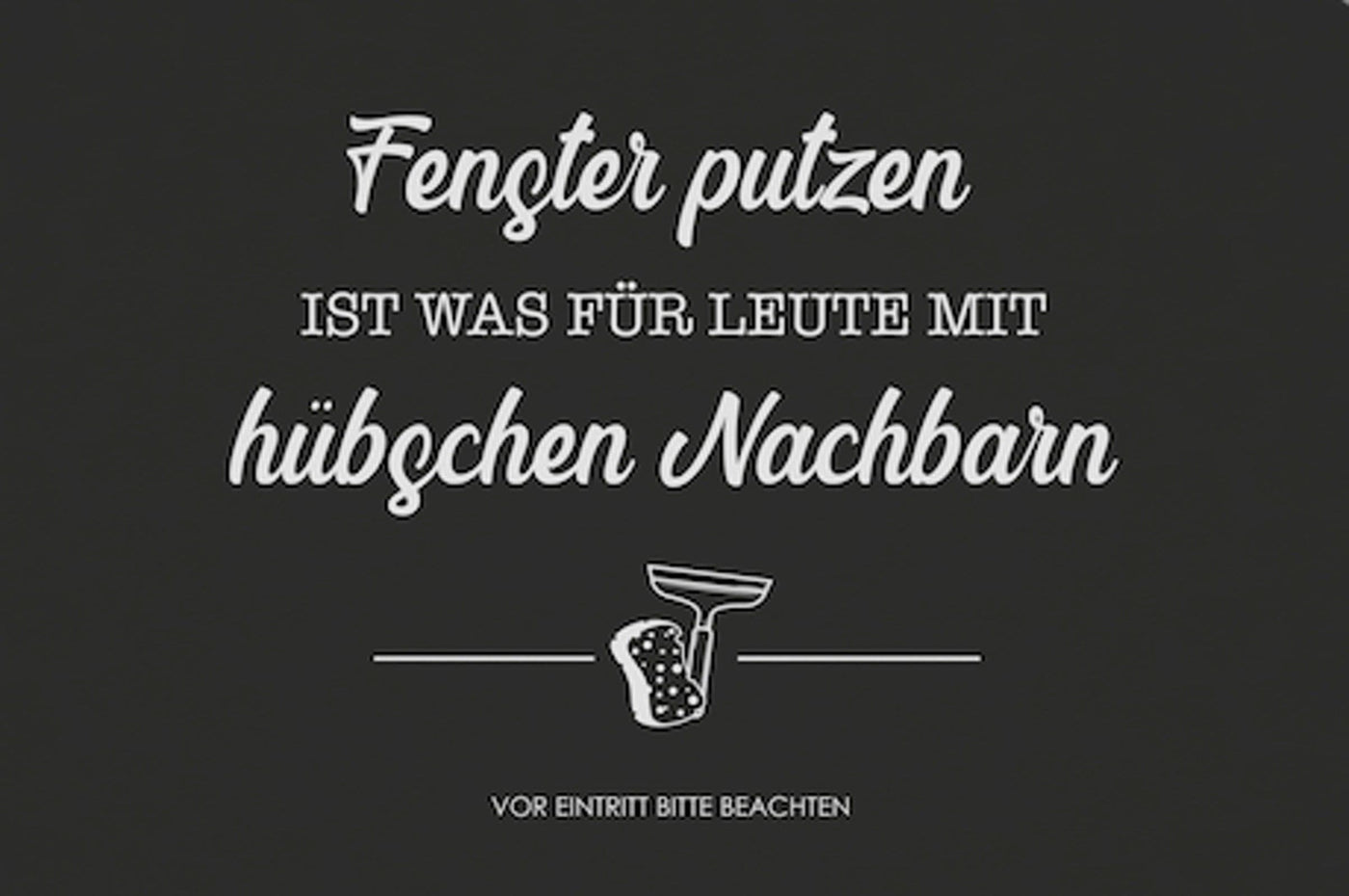 Bild: Fußmatte - Fenster putzen ist was für Leute mit hübschen Nachbarn. Geschenkidee