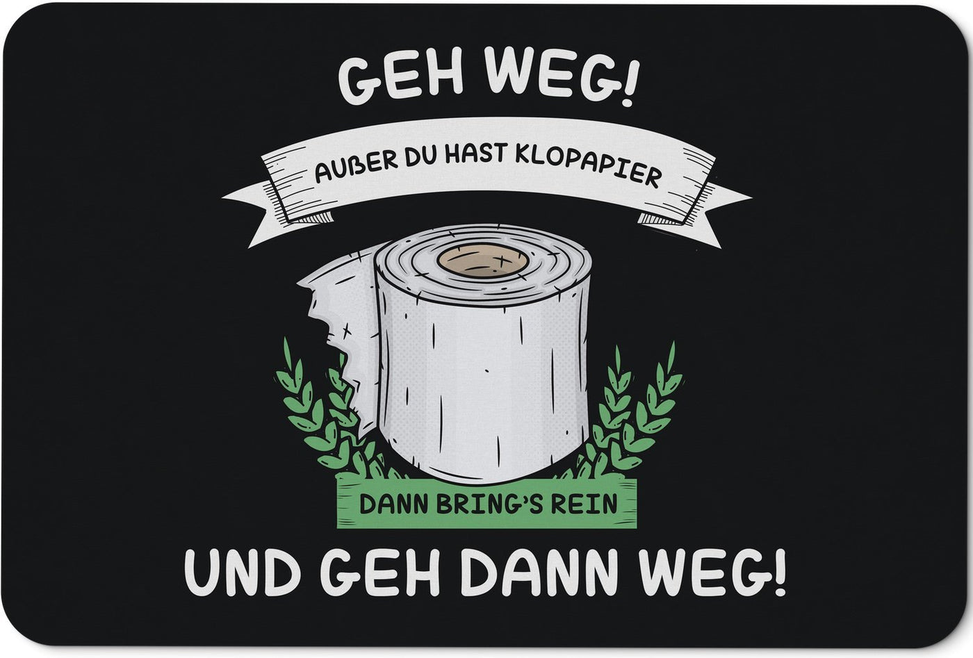 Bild: Fußmatte - Geh weg! Außer Du hast Klopapier Geschenkidee