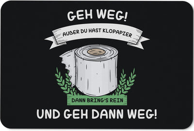 Bild: Fußmatte - Geh weg! Außer Du hast Klopapier Geschenkidee