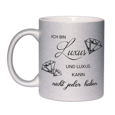 Bild: Glitzertasse - Ich bin Luxus. Und Luxus kann nicht jeder haben. Geschenkidee