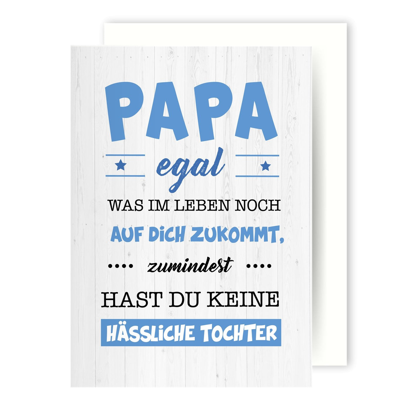 Bild: Grußkarte - Papa egal was im Leben noch auf dich zukommt, zumindest hast du keine hässliche Tochter Geschenkidee