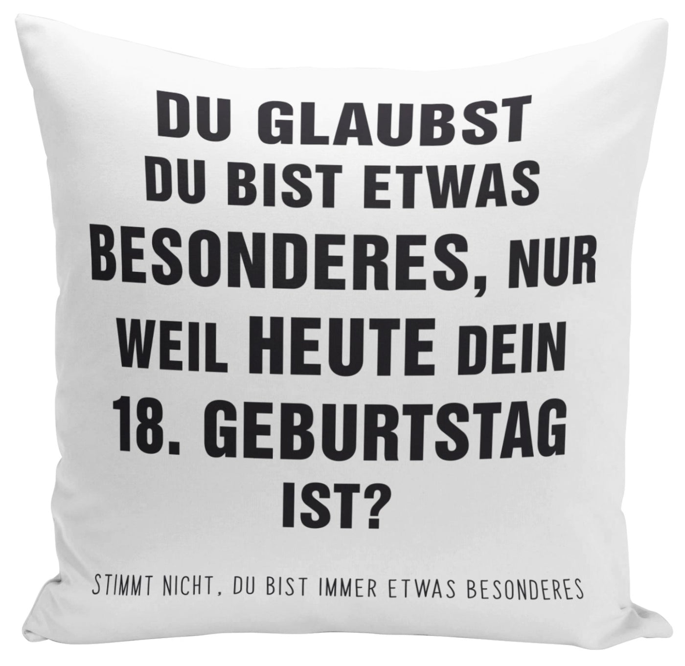 Bild: Kissen - Du glaubst Du bist etwas Besonderes? 18. Geburtstag Geschenkidee