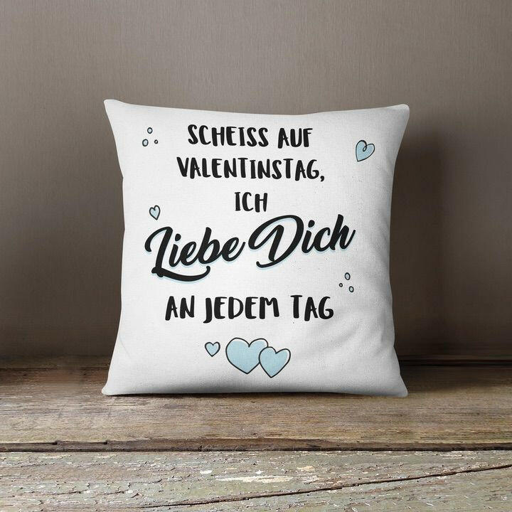 Bild: Kissen - Scheiss auf Valentinstag - Ich liebe Dich an jedem Tag Geschenkidee