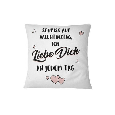 Bild: Kissen - Scheiss auf Valentinstag - Ich liebe Dich an jedem Tag Geschenkidee