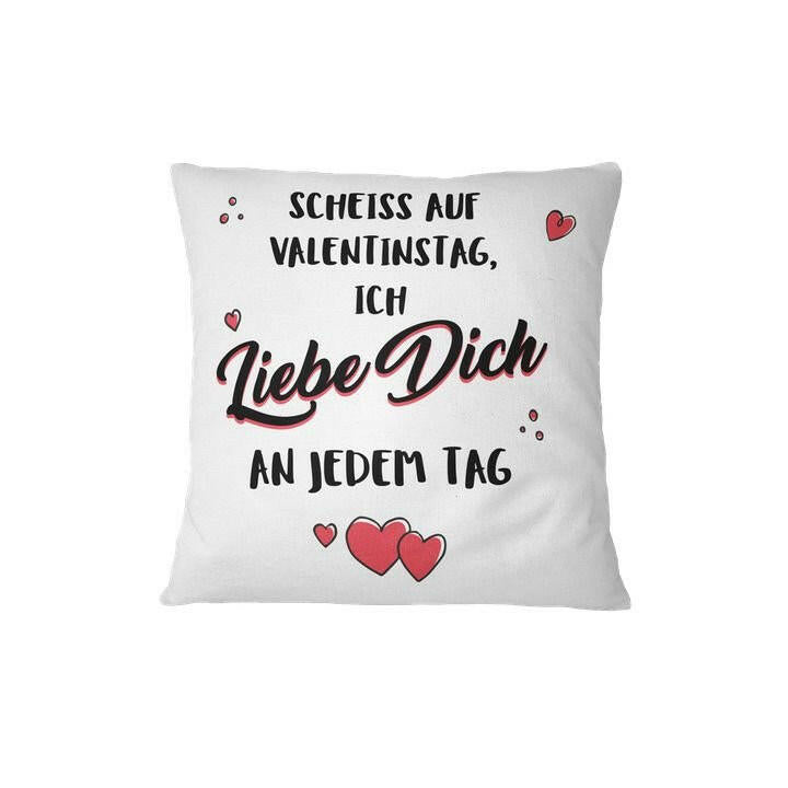 Bild: Kissen - Scheiss auf Valentinstag - Ich liebe Dich an jedem Tag Geschenkidee