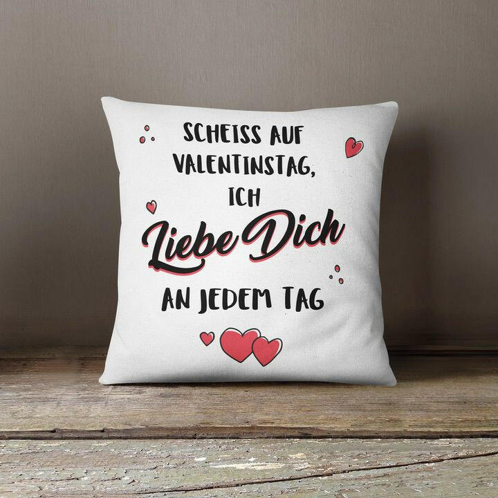 Bild: Kissen - Scheiss auf Valentinstag - Ich liebe Dich an jedem Tag Geschenkidee