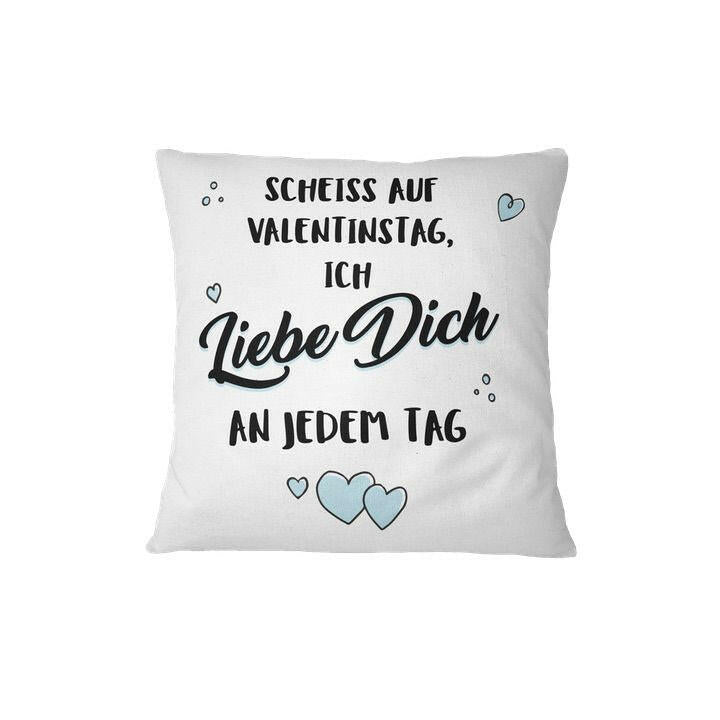 Bild: Kissen - Scheiss auf Valentinstag - Ich liebe Dich an jedem Tag Geschenkidee