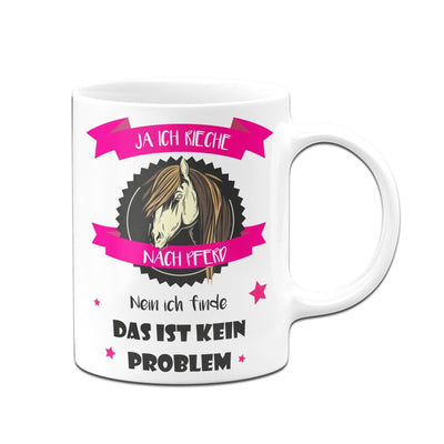 Bild: Tasse - Ja ich rieche nach Pferd Nein ich finde das ist kein Problem Geschenkidee