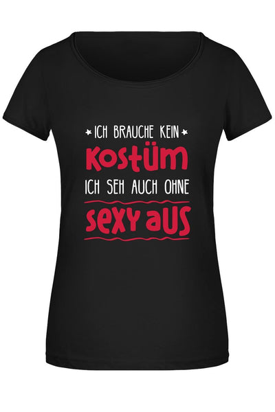 Bild: T-Shirt Damen - Ich brauche kein Kostüm, ich seh auch ohne sexy aus Geschenkidee