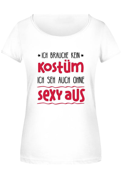 Bild: T-Shirt Damen - Ich brauche kein Kostüm, ich seh auch ohne sexy aus Geschenkidee