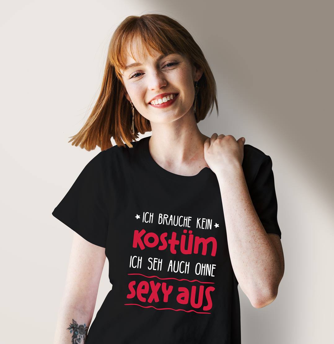 Bild: T-Shirt Damen - Ich brauche kein Kostüm, ich seh auch ohne sexy aus Geschenkidee