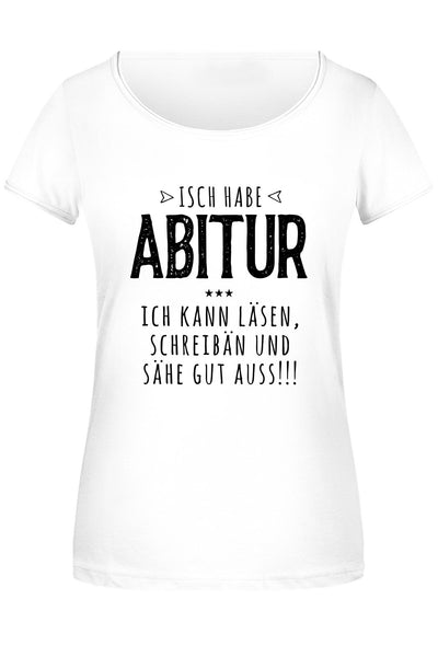 Bild: T-Shirt Damen - Isch habe Abitur Geschenkidee