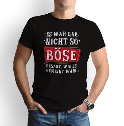 Bild: T-Shirt - Es war gar nicht so böse gesagt, wie es gemeint war! Geschenkidee