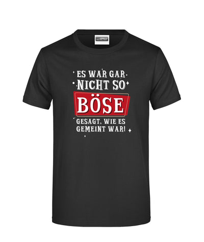 Bild: T-Shirt - Es war gar nicht so böse gesagt, wie es gemeint war! Geschenkidee