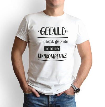 Bild: T-Shirt - Geduld ist nicht gerade meine Kernkompetenz. Geschenkidee