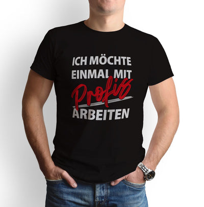 Bild: T-Shirt - Ich möchte einmal mit Profis arbeiten Geschenkidee