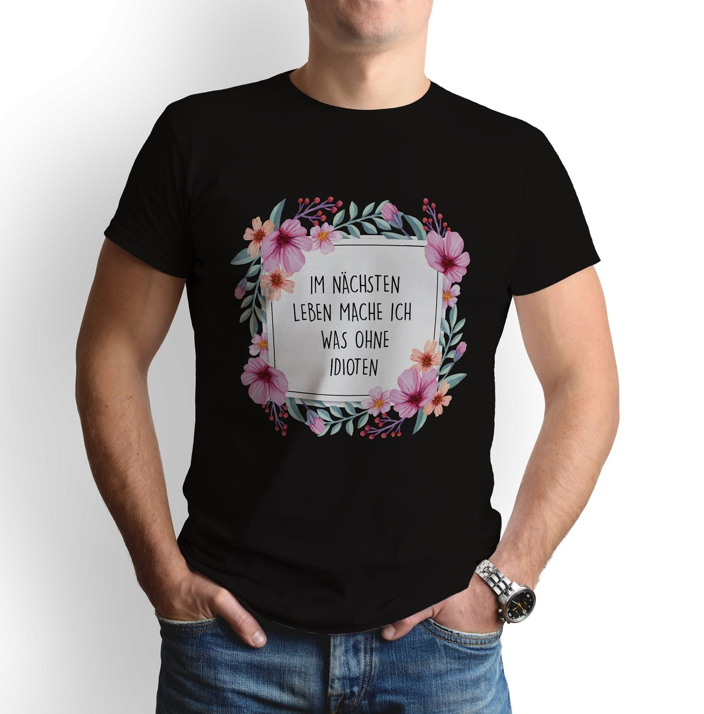 Bild: T-Shirt - Im nächsten Leben mache ich was ohne Idioten - Blumenrahmen Geschenkidee