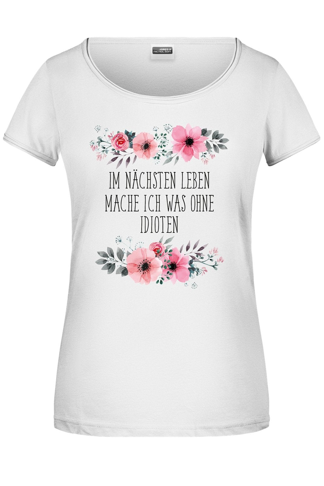 Bild: T-Shirt - Im nächsten Leben mache ich was ohne Idioten - blumig Geschenkidee