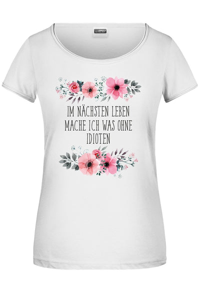 Bild: T-Shirt - Im nächsten Leben mache ich was ohne Idioten - blumig Geschenkidee