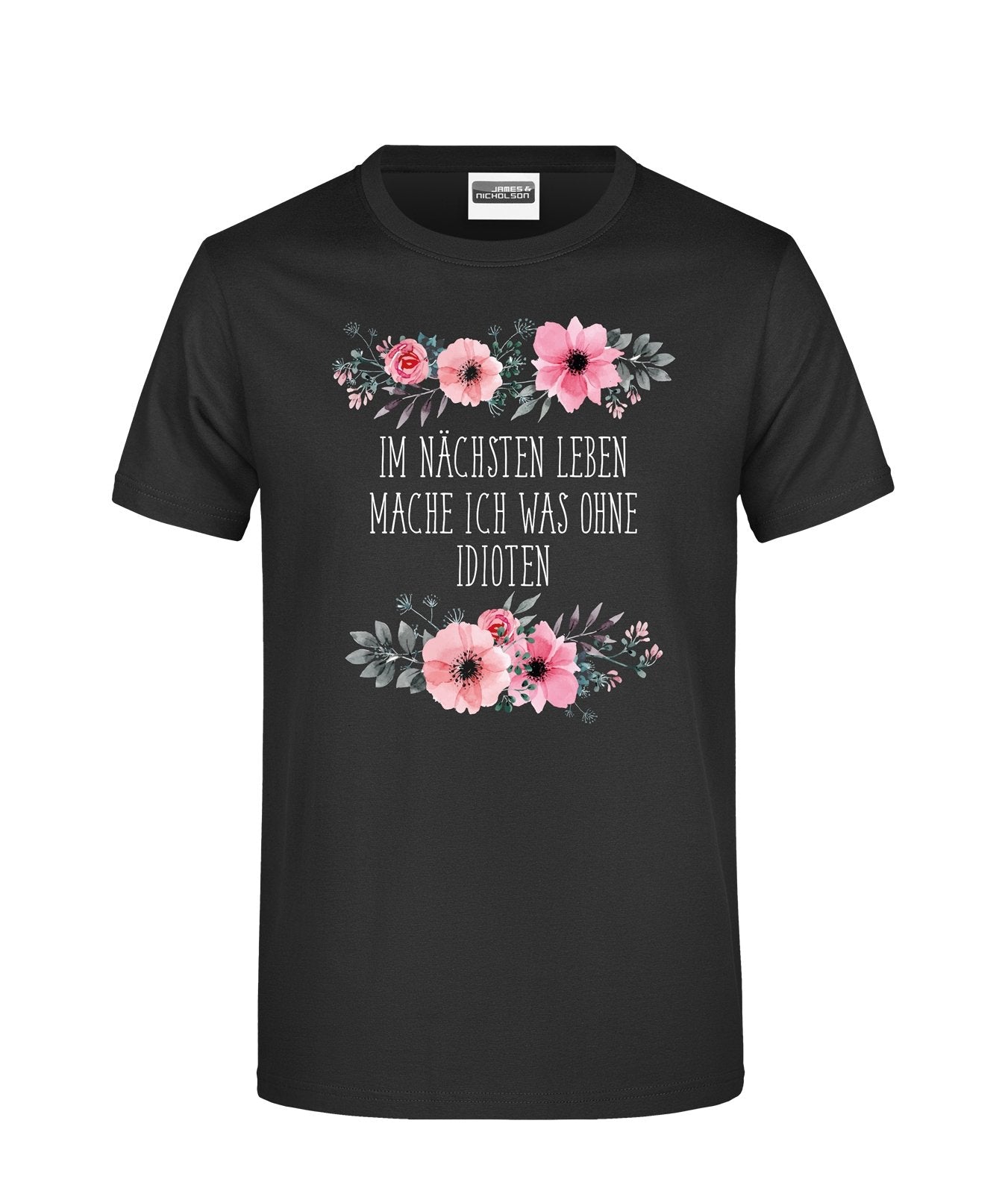 Bild: T-Shirt - Im nächsten Leben mache ich was ohne Idioten - blumig Geschenkidee