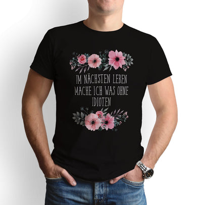 Bild: T-Shirt - Im nächsten Leben mache ich was ohne Idioten - blumig Geschenkidee