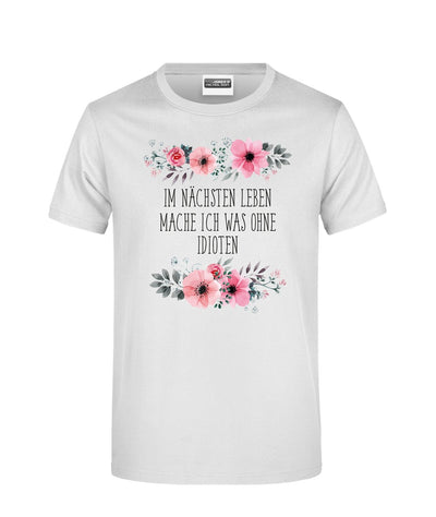 Bild: T-Shirt - Im nächsten Leben mache ich was ohne Idioten - blumig Geschenkidee