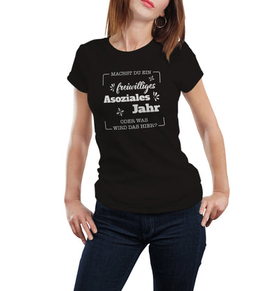 Bild: T-Shirt - Machst du ein freiwilliges asoziales Jahr oder was wird das hier? Geschenkidee
