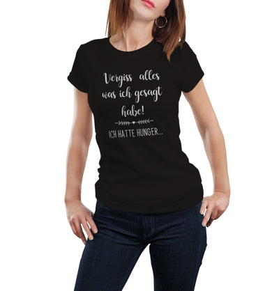 Bild: T-Shirt - Vergiss alles was ich gesagt habe! Ich hatte Hunger... Geschenkidee