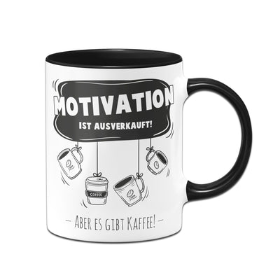 Bild: Tasse - Motivation ist ausverkauft aber es gibt Kaffee Geschenkidee