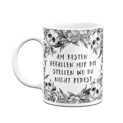 Bild: Tasse - Am besten gefallen mir die Stellen wo Du nicht redest - Skull Statement Geschenkidee