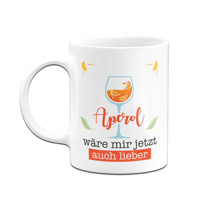 Bild: Tasse - Aperol wäre mir jetzt auch lieber Geschenkidee