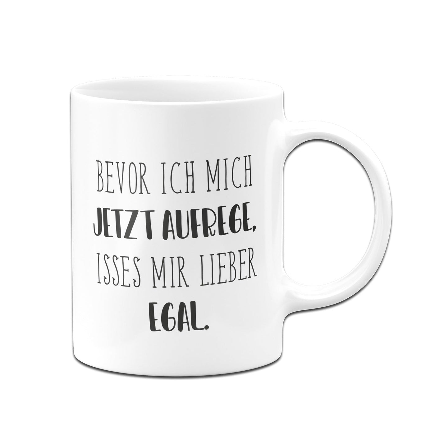 Bild: Tasse - Bevor ich mich jetzt aufrege, isses mir lieber egal. - Pure Statement Geschenkidee