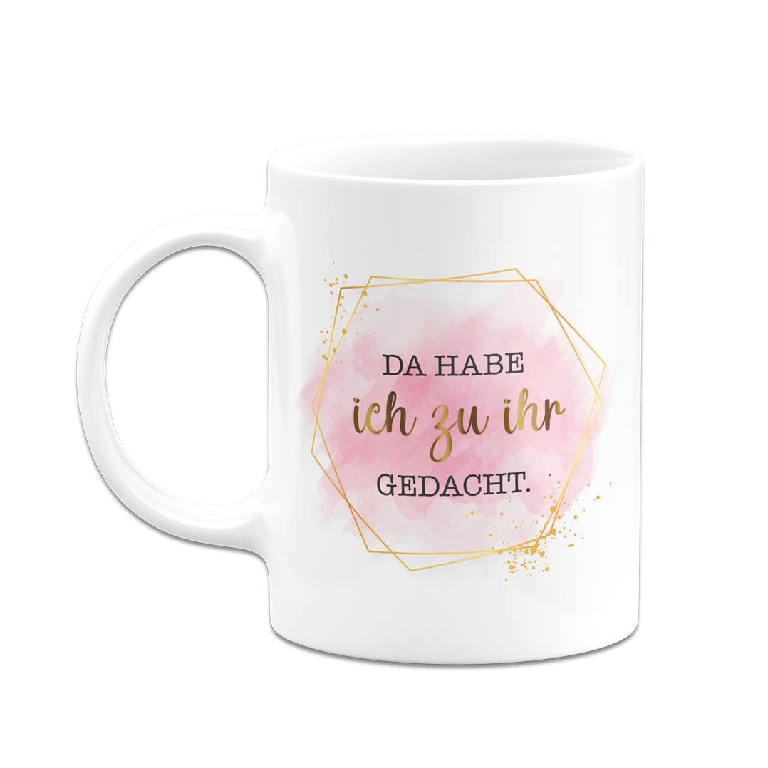 Bild: Tasse - Da habe ich zu ihr gedacht. - Lady Boss Geschenkidee