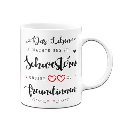 Bild: Tasse - Das Leben machte uns zu Schwestern - Unsere Herzen zu Freundinnen Geschenkidee