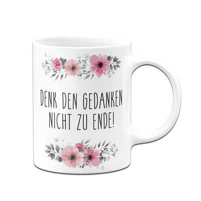 Bild: Tasse - Denk den Gedanken nicht zu Ende! - blumig Geschenkidee