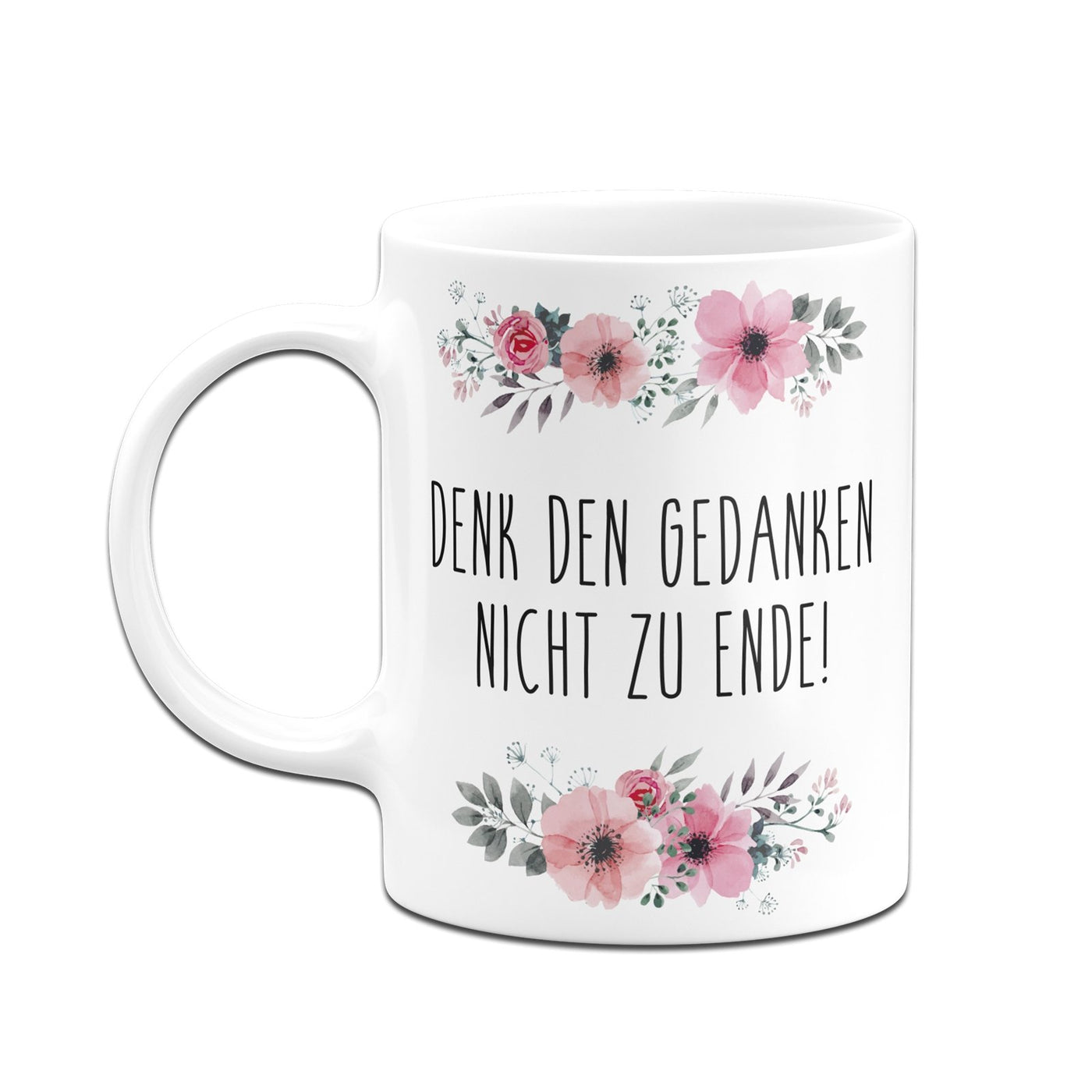 Bild: Tasse - Denk den Gedanken nicht zu Ende! - blumig Geschenkidee