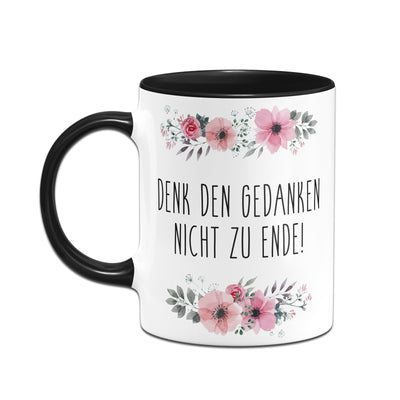 Bild: Tasse - Denk den Gedanken nicht zu Ende! - blumig Geschenkidee