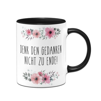 Bild: Tasse - Denk den Gedanken nicht zu Ende! - blumig Geschenkidee