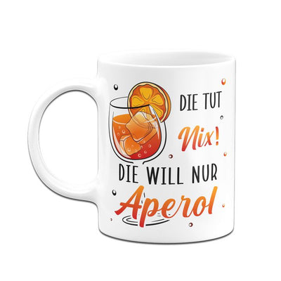 Bild: Tasse - Die tut nix! Die will nur Aperol. Geschenkidee