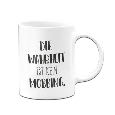 Bild: Tasse - Die Wahrheit ist kein Mobbing. - Pure Statement Geschenkidee